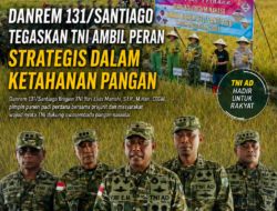 Danrem 131/Santiago Tegaskan TNI Ambil Peran Strategis dalam Ketahanan Pangan