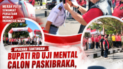 Upacara Tantingan : Bupati RD Uji Mental Calon Paskibraka, Tak Seorang Pun Mundur